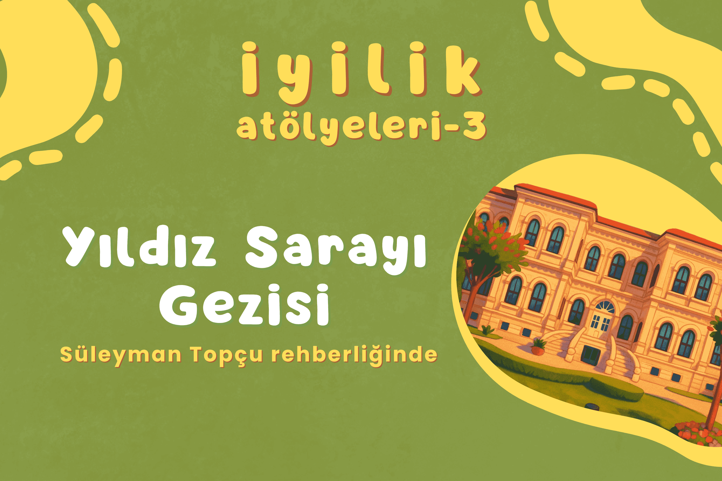 İyilik Atölyelerinin 3. Durağı: Yıldız Sarayı